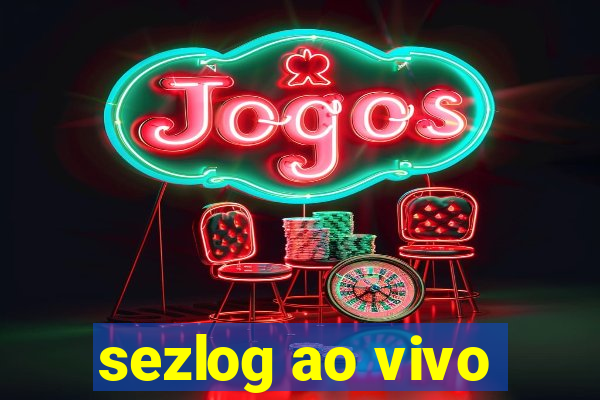 sezlog ao vivo